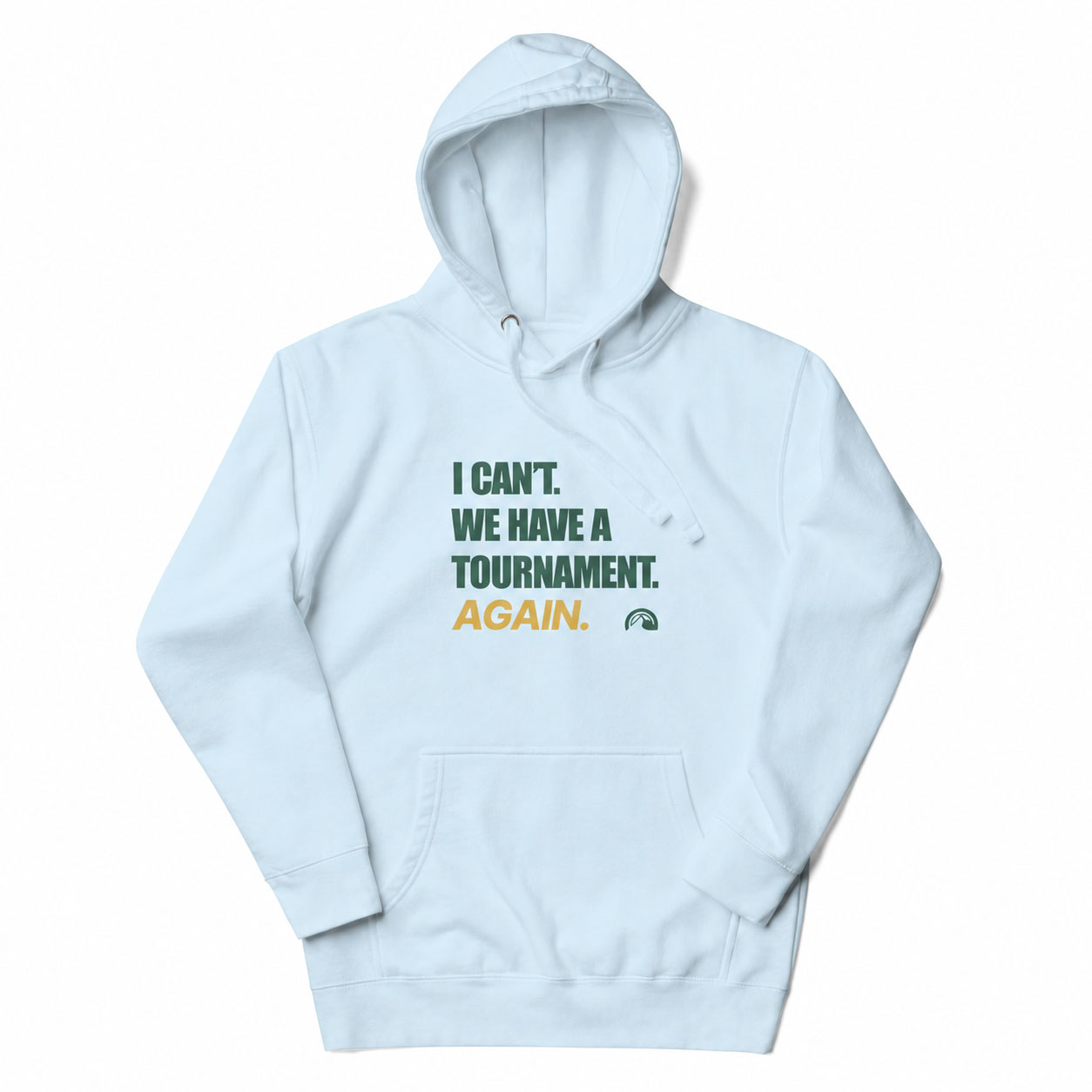 I Can’t. We Have a Tournament. Again. – Sports Parent Hoodie